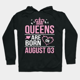 Queens Are Born On August 03 Happy Birthday To Me You Nana Mommy Aunt Sister Wife Daughter Niece Hoodie